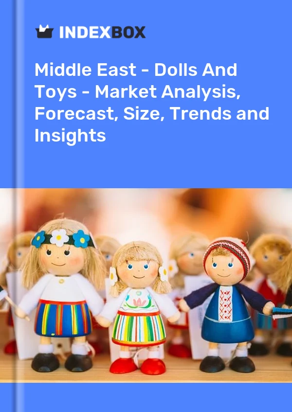 报告 中东 - 玩偶和玩具 - 市场分析、预测、规模、趋势和见解 for 499$
