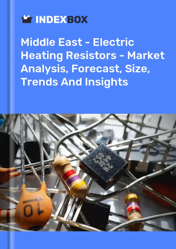 Report Middle East - Electric Heating Resistors - Market Analysis, Forecast, Size, Trends and Insights for 499$