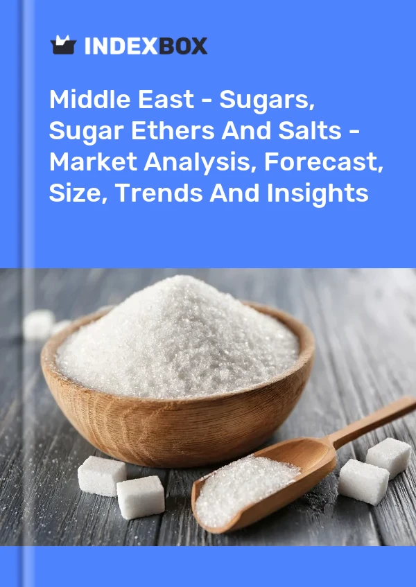 Report Middle East - Sugars, Sugar Ethers and Salts - Market Analysis, Forecast, Size, Trends and Insights for 499$