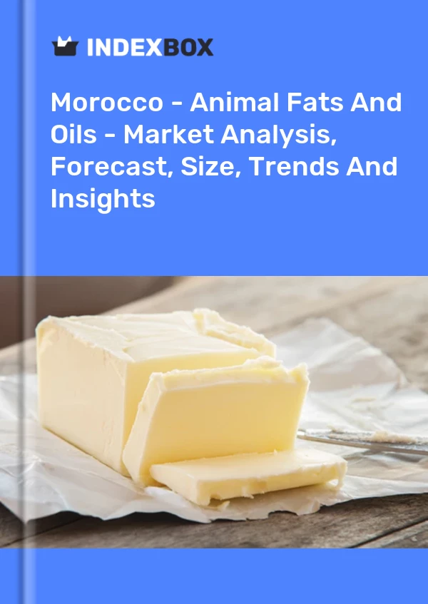 Morocco - Animal Fats And Oils - Market Analysis, Forecast, Size, Trends And Insights