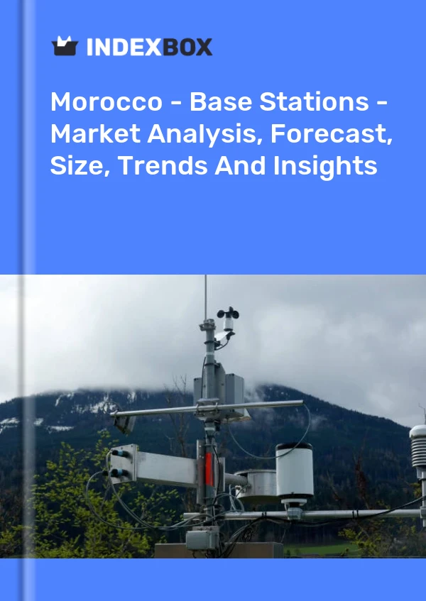 Morocco - Base Stations - Market Analysis, Forecast, Size, Trends And Insights