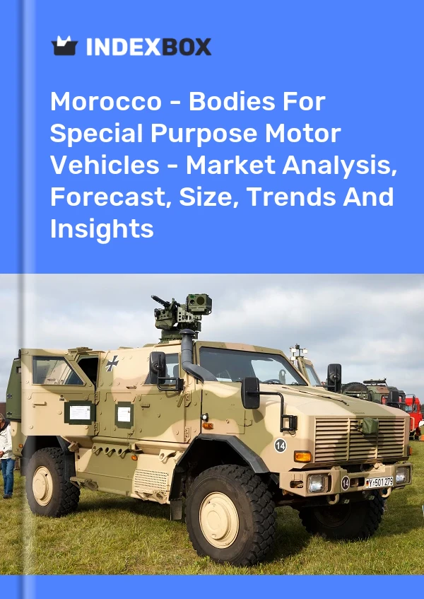 Morocco - Bodies For Special Purpose Motor Vehicles - Market Analysis, Forecast, Size, Trends And Insights