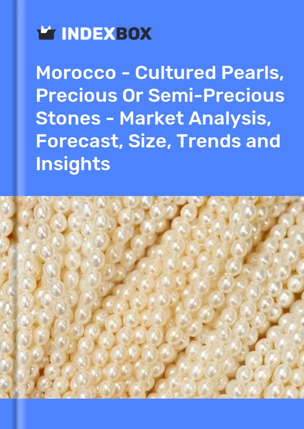 Report Morocco - Cultured Pearls, Precious or Semi-Precious Stones - Market Analysis, Forecast, Size, Trends and Insights for 499$