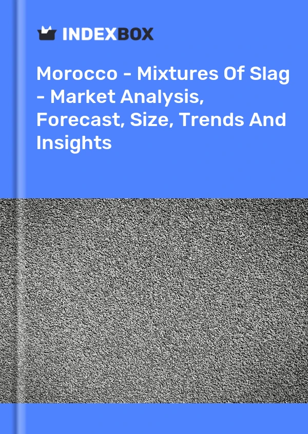 Report Morocco - Mixtures of Slag - Market Analysis, Forecast, Size, Trends and Insights for 499$