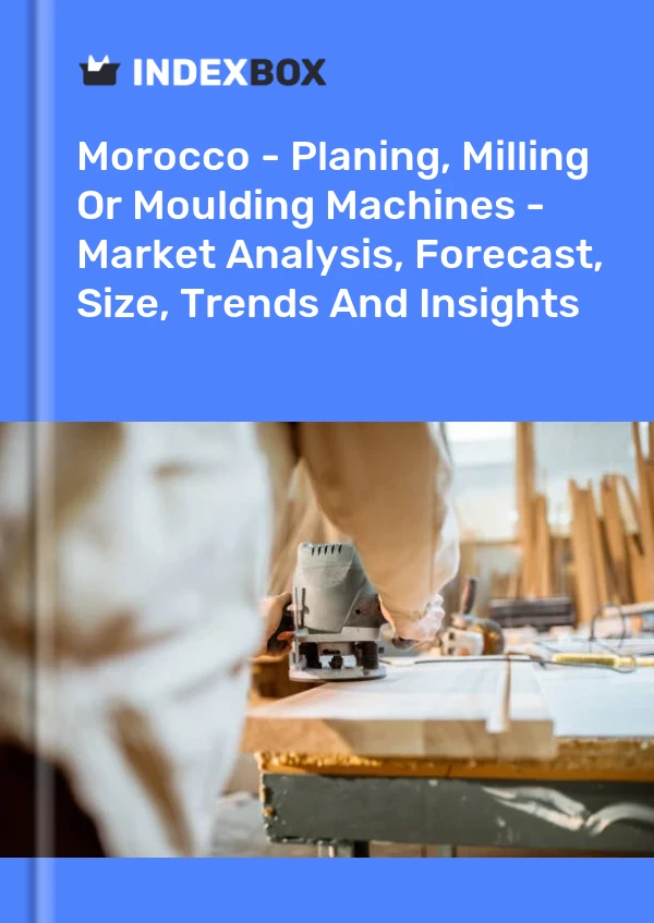 Report Morocco - Planing, Milling or Moulding Machines - Market Analysis, Forecast, Size, Trends and Insights for 499$