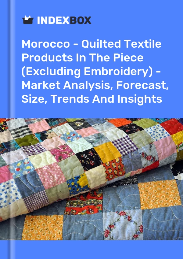Report Morocco - Quilted Textile Products in the Piece (Excluding Embroidery) - Market Analysis, Forecast, Size, Trends and Insights for 499$