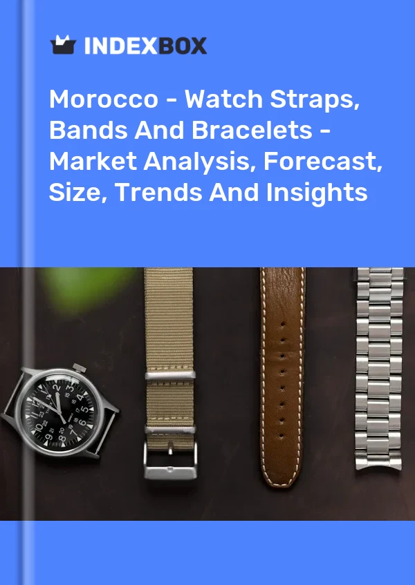 Report Morocco - Watch Straps, Bands and Bracelets - Market Analysis, Forecast, Size, Trends and Insights for 499$