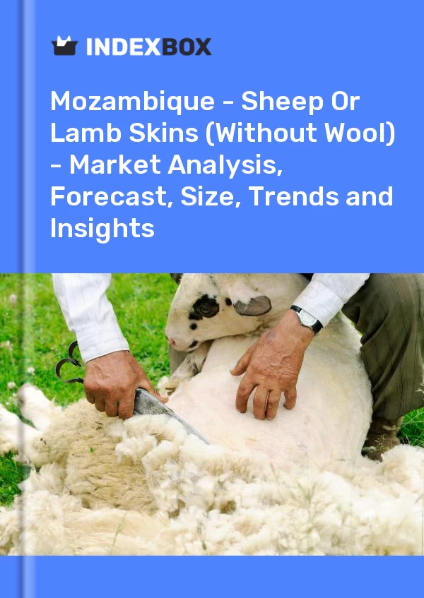 报告 莫桑比克 - 绵羊或羔羊皮（不含羊毛）——市场分析、预测、尺寸、趋势和洞察 for 499$