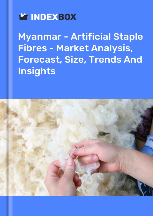 Myanmar - Artificial Staple Fibres - Market Analysis, Forecast, Size, Trends And Insights