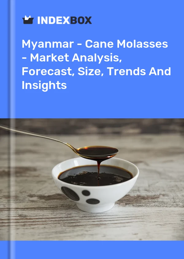 Myanmar - Cane Molasses - Market Analysis, Forecast, Size, Trends And Insights