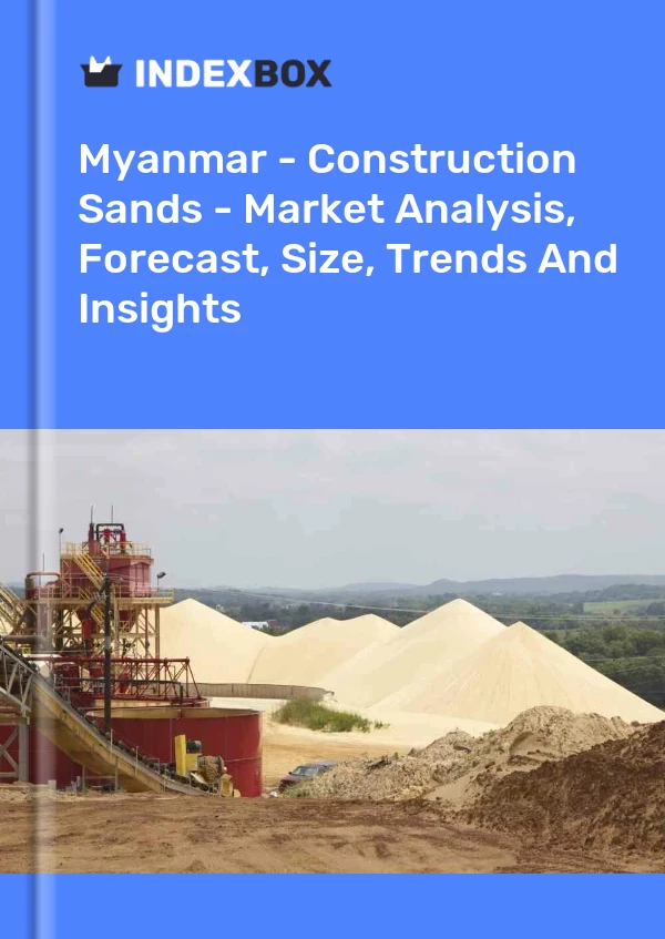 Myanmar - Construction Sands - Market Analysis, Forecast, Size, Trends And Insights