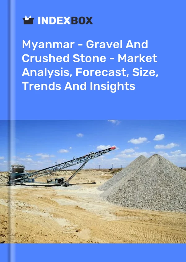 Report Myanmar - Gravel and Crushed Stone - Market Analysis, Forecast, Size, Trends and Insights for 499$