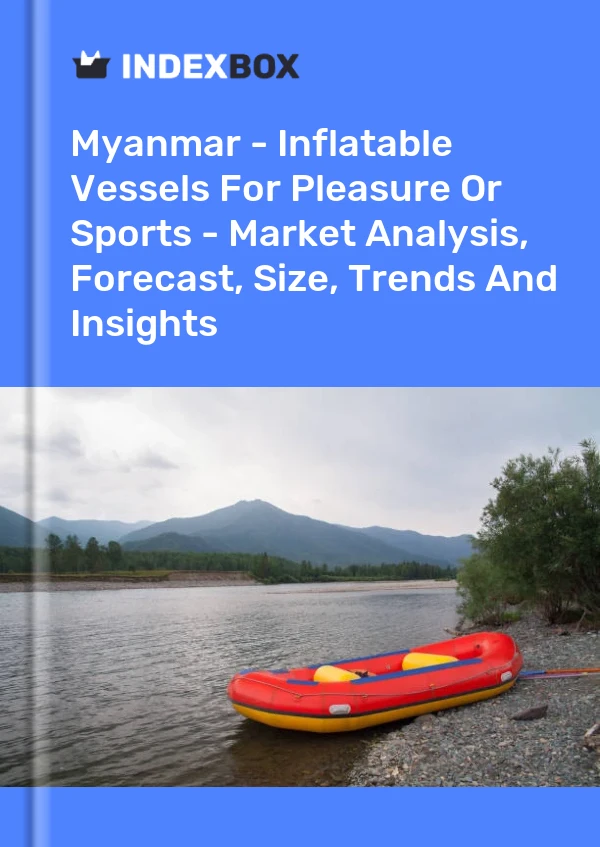 Myanmar - Inflatable Vessels For Pleasure Or Sports - Market Analysis, Forecast, Size, Trends And Insights
