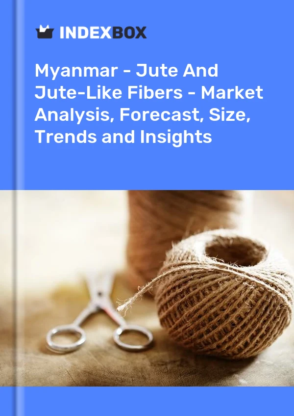 Myanmar - Jute And Jute-Like Fibers - Market Analysis, Forecast, Size, Trends and Insights