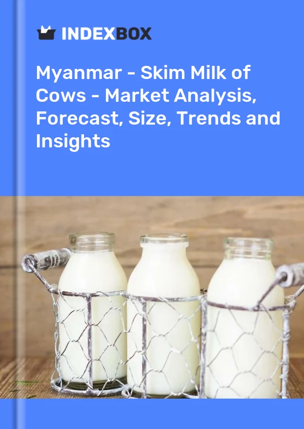Report Myanmar - Skim Milk of Cows - Market Analysis, Forecast, Size, Trends and Insights for 499$