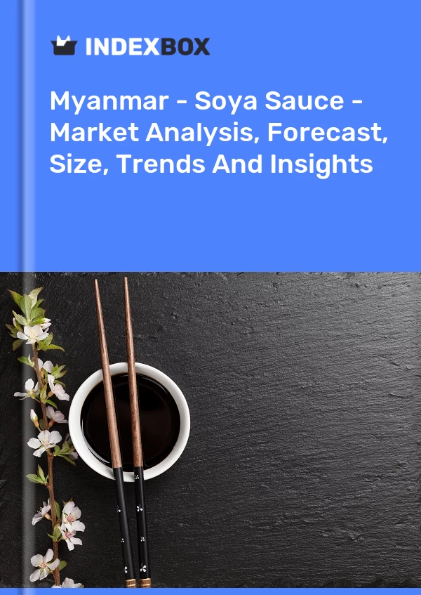 报告 缅甸 - 酱油 - 市场分析、预测、规模、趋势和见解 for 499$