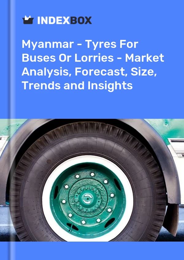 报告 缅甸 - 公共汽车或卡车轮胎 - 市场分析、预测、尺寸、趋势和见解 for 499$