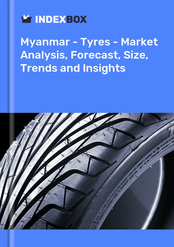报告 缅甸 - 轮胎 - 市场分析、预测、规模、趋势和见解 for 499$