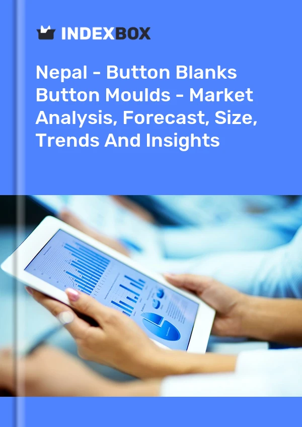 Nepal - Button Blanks & Button Moulds - Market Analysis, Forecast, Size, Trends And Insights