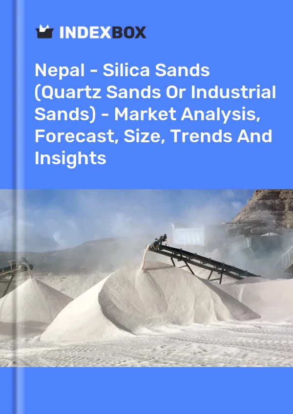 Report Nepal - Silica Sands (Quartz Sands or Industrial Sands) - Market Analysis, Forecast, Size, Trends and Insights for 499$