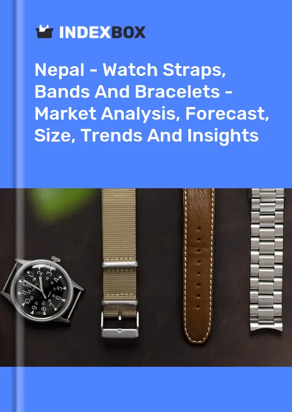 Report Nepal - Watch Straps, Bands and Bracelets - Market Analysis, Forecast, Size, Trends and Insights for 499$
