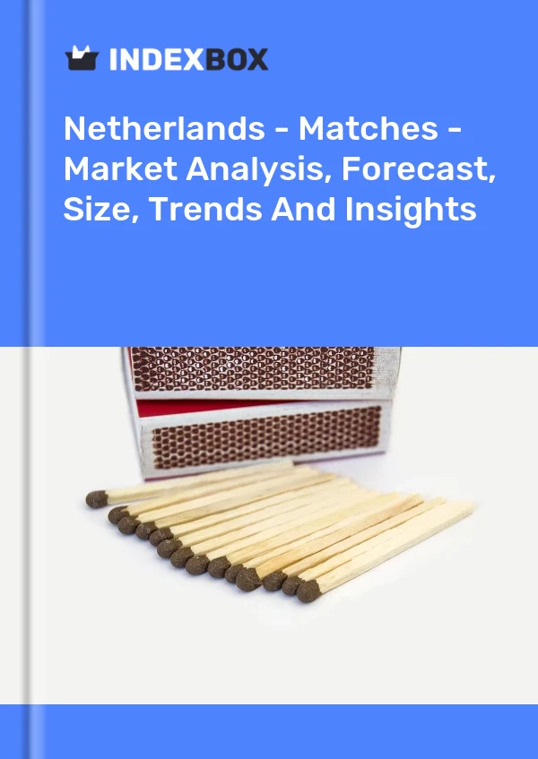 荷兰 - 火柴 - 市场分析、预测、规模、趋势和见解