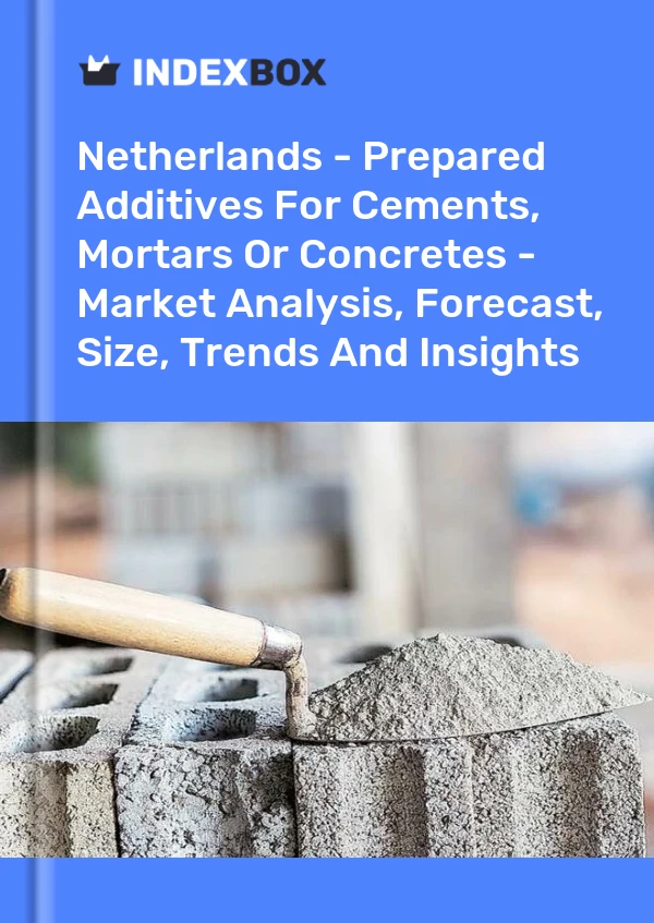 Report Netherlands - Prepared Additives for Cements, Mortars or Concretes - Market Analysis, Forecast, Size, Trends and Insights for 499$