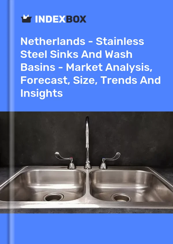 报告 荷兰 - 不锈钢水槽和洗脸盆 - 市场分析、预测、规模、趋势和见解 for 499$