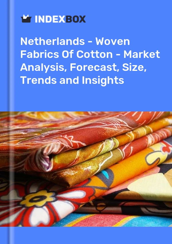 Netherlands - Woven Fabrics Of Cotton - Market Analysis, Forecast, Size, Trends and Insights