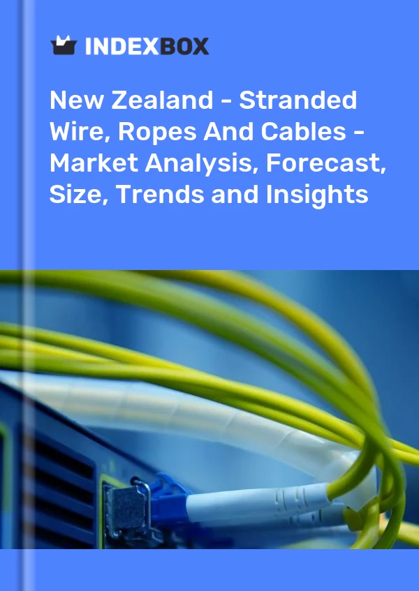 Report New Zealand - Stranded Wire, Ropes and Cables - Market Analysis, Forecast, Size, Trends and Insights for 499$