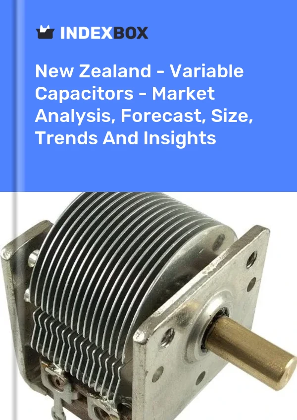 报告 新西兰 - 可变电容器 - 市场分析、预测、规模、趋势和见解 for 499$