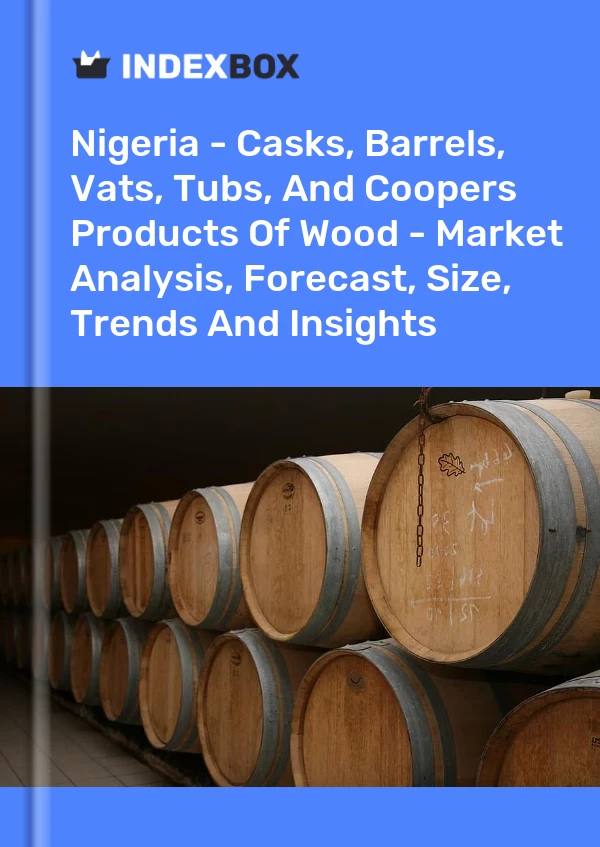 Report Nigeria - Casks, Barrels, Vats, Tubs, and Coopers Products of Wood - Market Analysis, Forecast, Size, Trends and Insights for 499$
