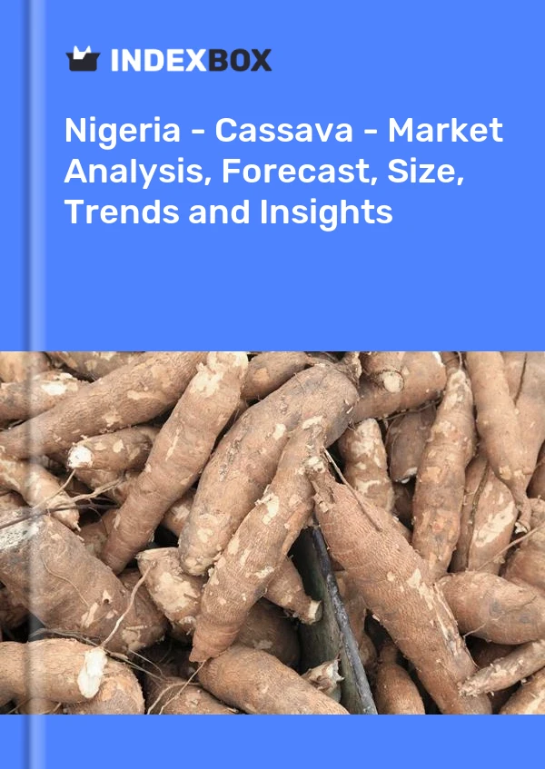报告 尼日利亚 - 木薯 - 市场分析、预测、规模、趋势和见解 for 499$