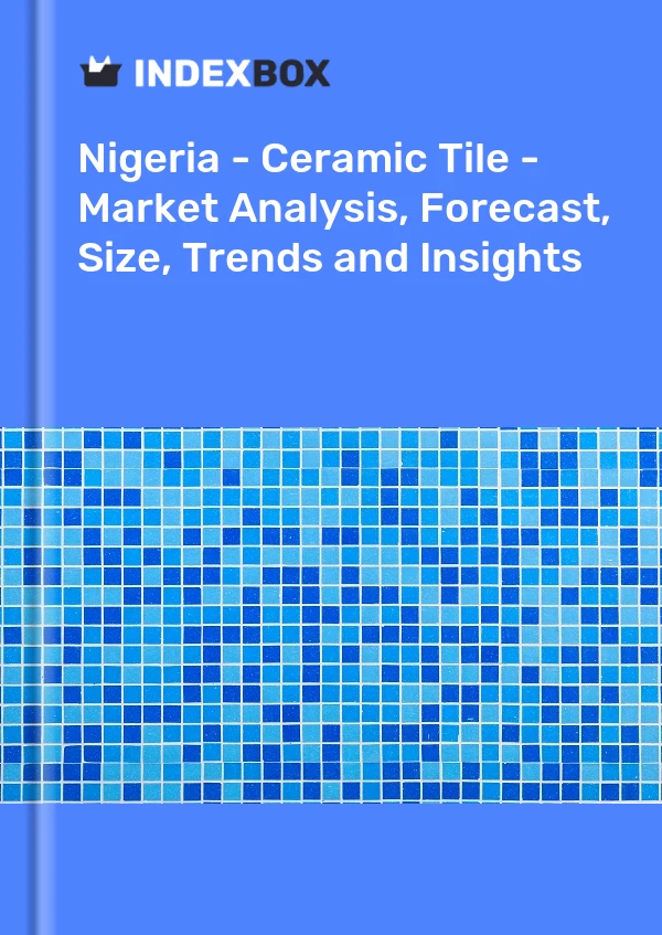 报告 尼日利亚 - 瓷砖 - 市场分析、预测、规模、趋势和见解 for 499$