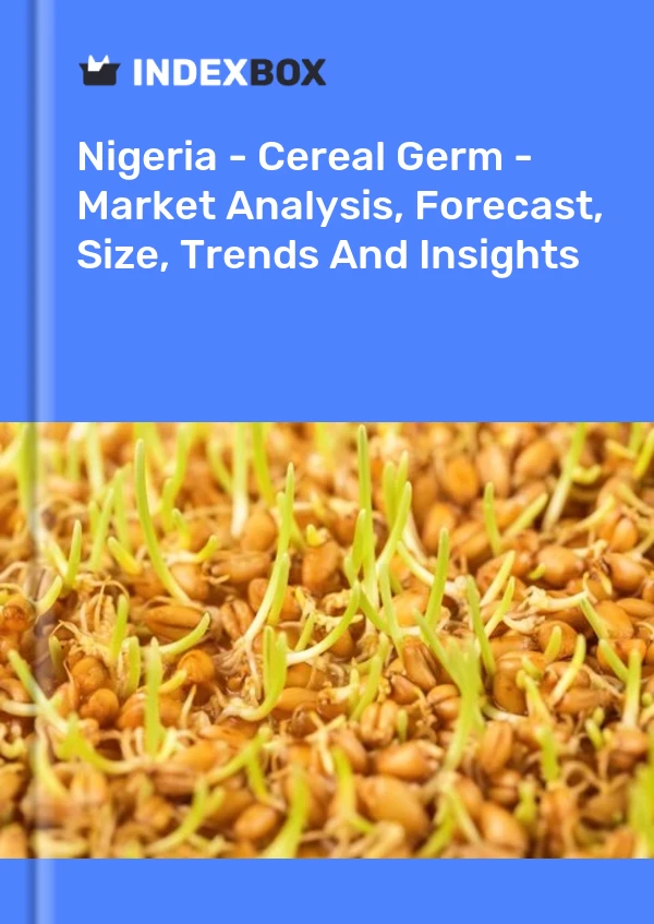 Report Nigeria - Cereal Germ - Market Analysis, Forecast, Size, Trends and Insights for 499$