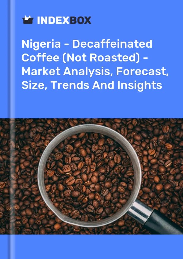 报告 尼日利亚 - 脱咖啡因咖啡（未烘焙） - 市场分析、预测、规模、趋势和洞察 for 499$