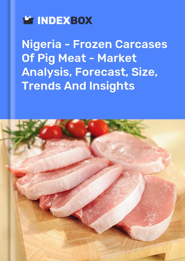 Nigeria - Frozen Carcases Of Pig Meat - Market Analysis, Forecast, Size, Trends And Insights