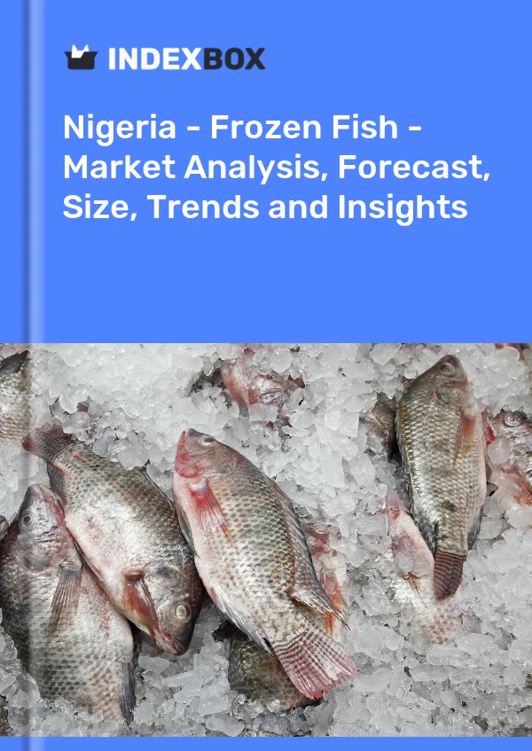 Nigeria - Frozen Fish - Market Analysis, Forecast, Size, Trends and Insights
