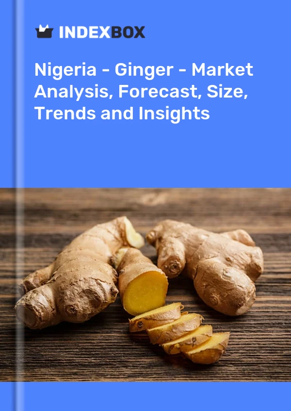 报告 尼日利亚 - 生姜 - 市场分析、预测、规模、趋势和见解 for 499$