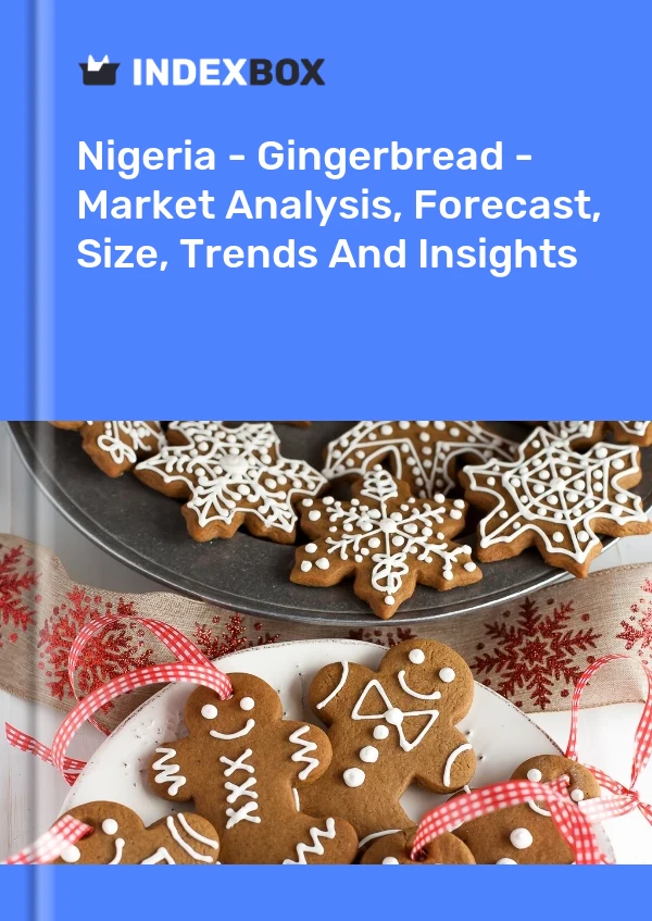 Nigeria - Gingerbread - Market Analysis, Forecast, Size, Trends And Insights