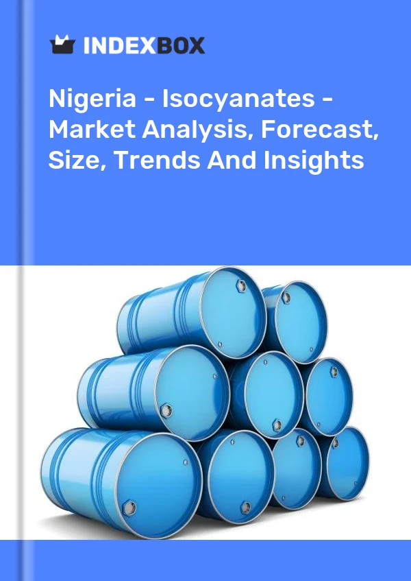 Report Nigeria - Isocyanates - Market Analysis, Forecast, Size, Trends and Insights for 499$