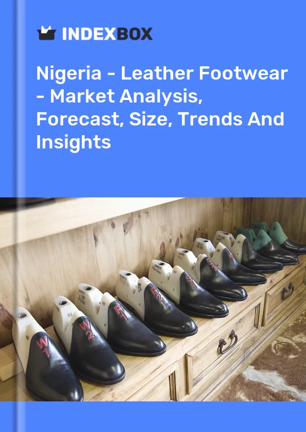 报告 尼日利亚 - 皮革鞋类 - 市场分析、预测、尺寸、趋势和见解 for 499$
