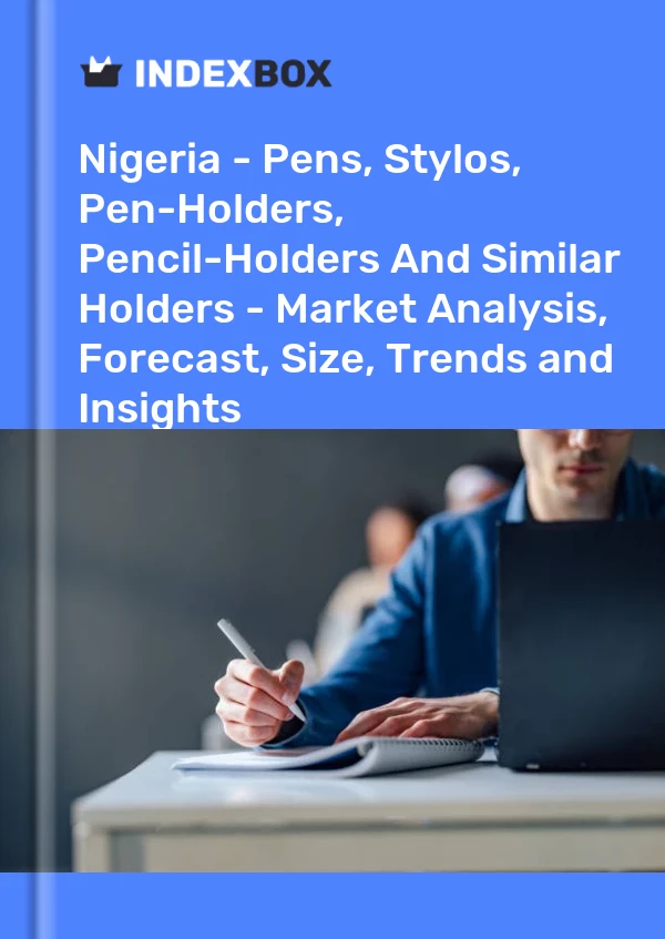 报告 尼日利亚 - 钢笔、Stylos、笔架、铅笔架和类似支架 - 市场分析、预测、尺寸、趋势和见解 for 499$