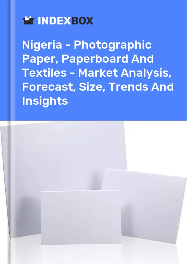 Nigeria - Photographic Paper, Paperboard And Textiles - Market Analysis, Forecast, Size, Trends And Insights