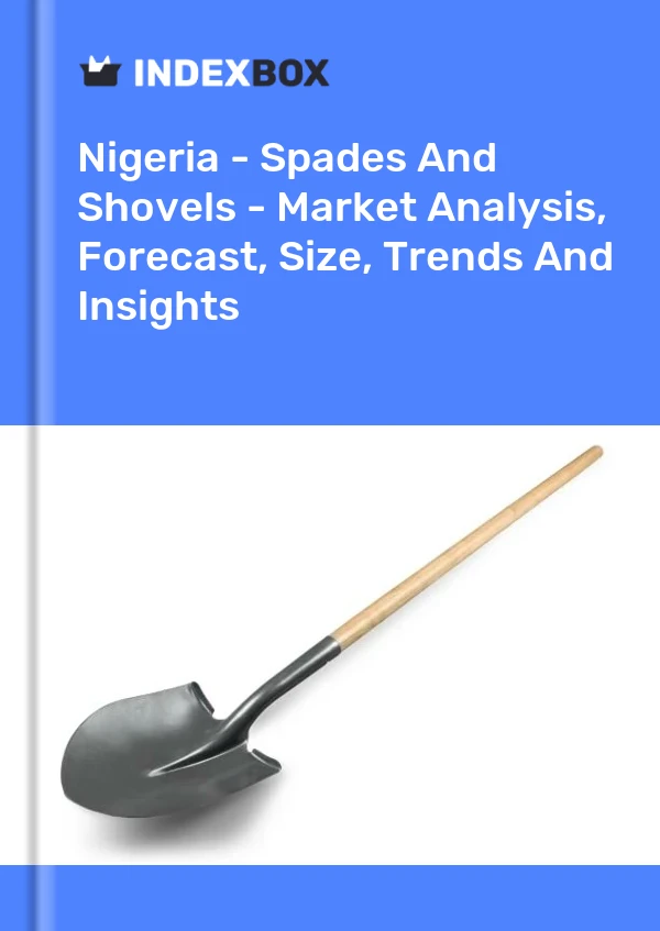报告 尼日利亚 - 铲子和铲子 - 市场分析、预测、规模、趋势和见解 for 499$