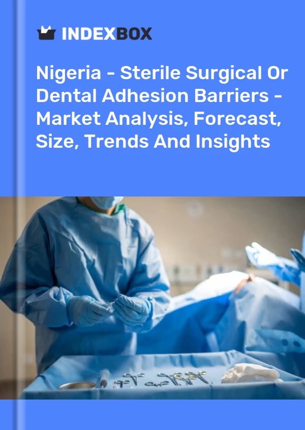 报告 尼日利亚 - 无菌手术或牙科粘连屏障 - 市场分析、预测、规模、趋势和见解 for 499$