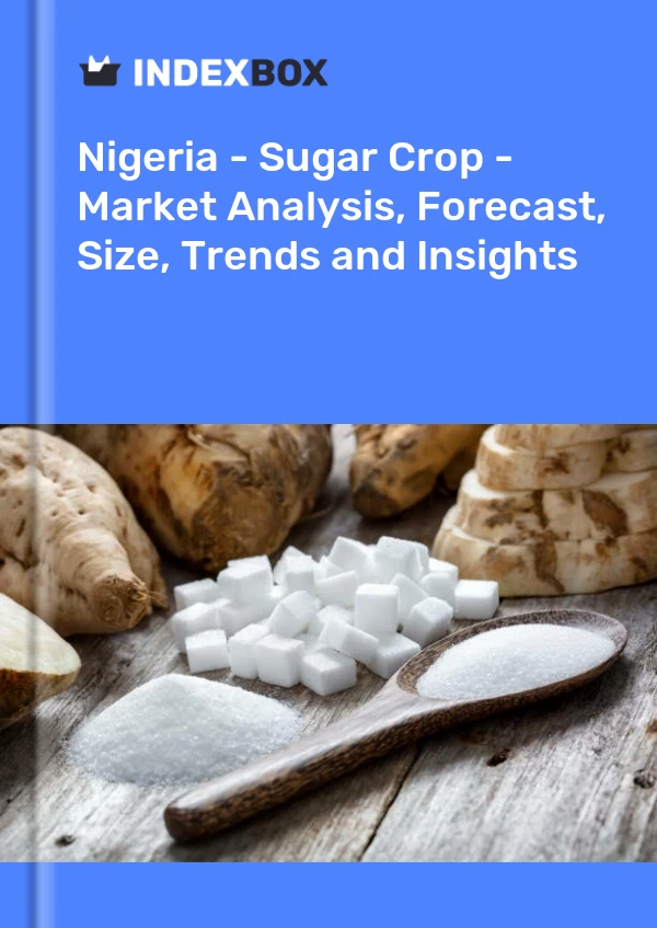 报告 尼日利亚 - 糖料作物 - 市场分析、预测、规模、趋势和见解 for 499$