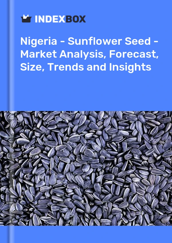 报告 尼日利亚 - 葵花籽 - 市场分析、预测、规模、趋势和见解 for 499$