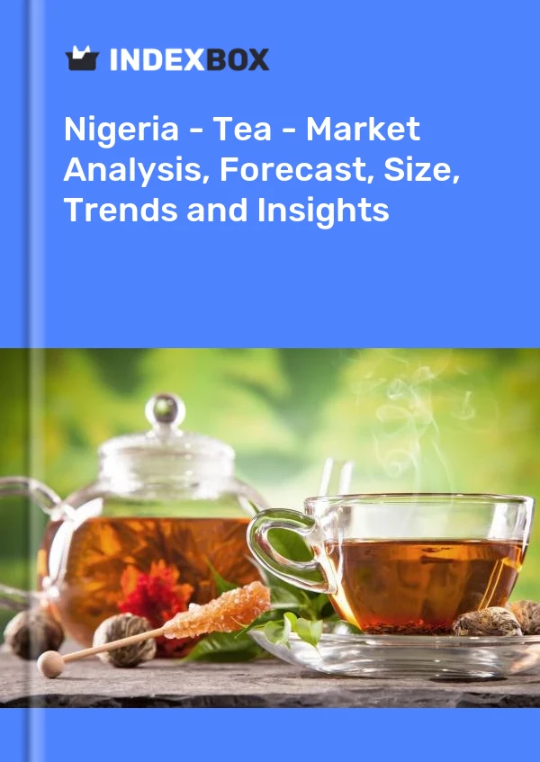 报告 尼日利亚 - 茶叶 - 市场分析、预测、规模、趋势和见解 for 499$