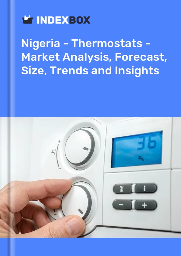 报告 尼日利亚 - 恒温器 - 市场分析、预测、规模、趋势和见解 for 499$